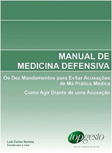 Baixar Manual de Medicina Defensiva: Os Dez Mandamentos para Evitar Acusações de Má Prática Médica; Como Agir Diante de uma Acusação pdf, epub, eBook