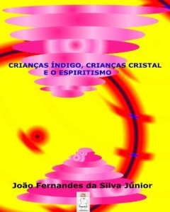 Baixar CRIANÇAS ÍNDIGO, CRIANÇAS CRISTAL E O ESPIRITISMO pdf, epub, eBook