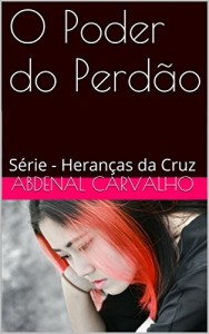 Baixar O Poder do Perd&atilde;o: S&eacute;rie – Heran&ccedil;as da  Cruz (Heran&ccedil;as da Cruz Livro 2) pdf, epub, eBook