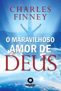 Baixar O Maravilhoso amor de Deus (Grandes Sermões de Charles Finney) pdf, epub, eBook