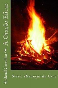 Baixar A Ora&ccedil;&atilde;o Eficaz: Heran&ccedil;as da Cruz pdf, epub, eBook