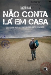 Baixar Não conta lá em casa: Uma viagem pelos destinos mais polêmicos do mundo pdf, epub, eBook