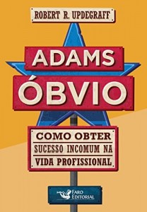 Baixar Adams Óbvio: Como obter sucesso incomum na vida profissional pdf, epub, eBook