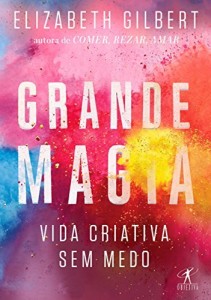 Baixar Grande Magia: Vida criativa sem medo pdf, epub, eBook
