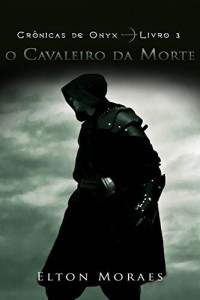 Baixar O Cavaleiro da Morte (Crônicas de Onyx Livro 3) pdf, epub, eBook