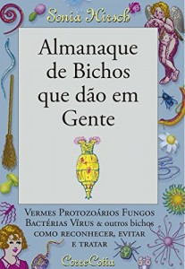 Baixar Almanaque de Bichos que dão em Gente: vermes protozoários fungos bactérias vírus e outros bichos – como reconhecer, evitar e tratar pdf, epub, eBook