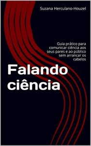 Baixar Falando ciência: Guia prático para comunicar ciência aos seus pares e ao público sem arrancar os cabelos pdf, epub, eBook