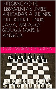 Baixar INTEGRAÇÃO DE FERRAMENTAS LIVRES APLICADAS A BUSINESS INTELLIGENCE: LINUX, JAVA, PENTAHO, GOOGLE MAPS E ANDROID. pdf, epub, eBook