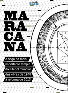 Baixar Maracanã – A saga do mais importante templo do futebol mundial, das obras de 1948 à reforma de 2013 pdf, epub, eBook