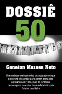 Baixar Dossi&ecirc; 50 (subt&iacute;tulo: Um rep&oacute;rter em busca dos onze jogadores que entraram em campo para serem campe&otilde;es do mundo… pdf, epub, eBook