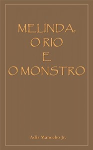 Baixar Melinda, o Rio e o Monstro pdf, epub, eBook
