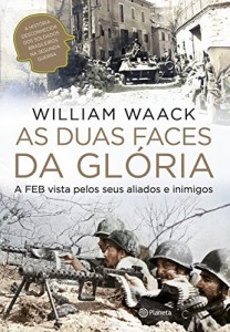 Baixar As duas faces da Gl&oacute;ria: A FEB vista pelos seus aliados e inimigos pdf, epub, eBook