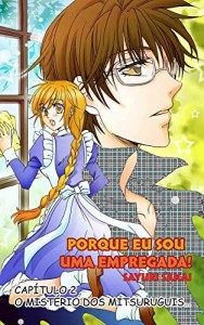 Baixar PORQUE EU SOU UMA EMPREGADA! CAPÍTULO 2: O mistério dos Mitsuruguis… pdf, epub, eBook