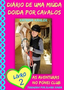 Baixar Diário de uma Miúda Doida por Cavalos – Livro 2 : As Aventuras do Pónei Clube. pdf, epub, eBook