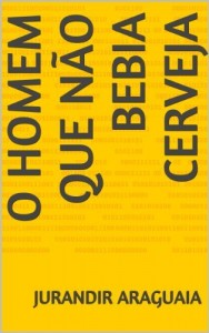 Baixar O Homem que N&atilde;o Bebia Cerveja pdf, epub, eBook