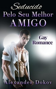 Baixar Seducido Pelo Seu Melhor Amigo: Gay Romance pdf, epub, eBook