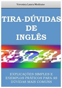 Baixar TIRA-DÚVIDAS DE INGLÊS: EXPLICAÇÕES SIMPLES E EXEMPLOS PRÁTICOS PARA AS DÚVIDAS MAIS COMUNS pdf, epub, eBook