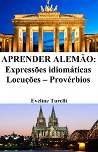 Baixar Aprender Alemão: Expressões idiomáticas – Locuções – Provérbios pdf, epub, eBook