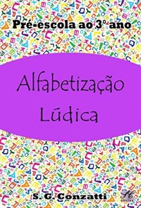 Baixar Alfabetiza&ccedil;&atilde;o L&uacute;dica: Pr&eacute;-escola ao 3&deg; ano. (Livros Pedag&oacute;gicos) pdf, epub, eBook