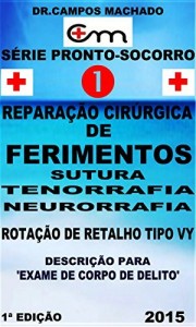 Baixar Reparação cirúrgica de ferimentos: exame de corpo de delito,medicina de urgência,sutura,tenorrafia,neurorrafia,rotação de retalho tipo VY (Série pronto-socorro Livro 1) pdf, epub, eBook