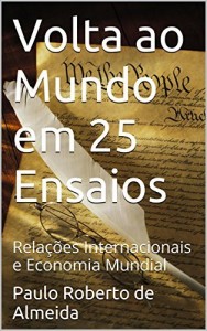 Baixar Volta ao Mundo em 25 Ensaios: Relações Internacionais e Economia Mundial pdf, epub, eBook