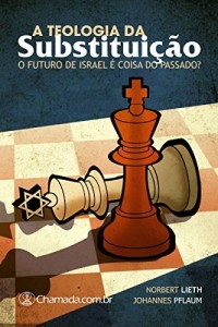 Baixar A Teologia da Substitui&ccedil;&atilde;o: O Futuro de Israel &eacute; Coisa do Passado? pdf, epub, eBook