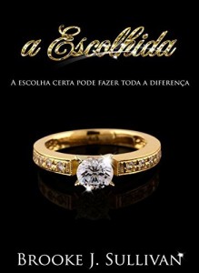 Baixar A Escolhida: A ESCOLHA CERTA PODE FAZER TODA A DIFERENÇA pdf, epub, eBook