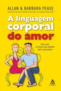 Baixar A linguagem corporal do amor: Dicas para se tornar mais atraente para o sexo oposto pdf, epub, eBook