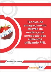 Baixar Emagrecer com PNL: T&eacute;cnica de emagrecimento atrav&eacute;s da mudan&ccedil;a de percep&ccedil;&atilde;o dos alimentos utilizando PNL (Mastering… pdf, epub, eBook