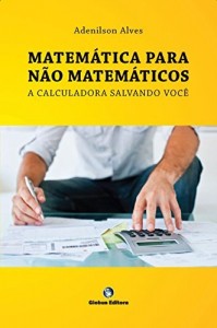 Baixar MATEMÁTICA PARA NÃO MATEMÁTICOS – a calculadora salvando você: uso da hp 12C, matemática financeira para cursos de gestão pdf, epub, eBook