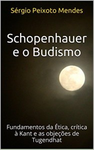 Baixar Schopenhauer e o Budismo: Fundamentos da Ética, crítica à Kant e as objeções de Tugendhat pdf, epub, eBook
