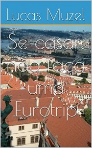 Baixar Se casar, n&atilde;o fa&ccedil;a uma Eurotrip pdf, epub, eBook