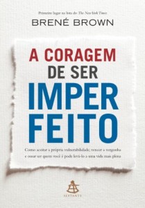 Baixar A coragem de ser imperfeito: Como aceitar a própria vulnerabilidade, vencer a vergonha  e ousar ser quem você… pdf, epub, eBook