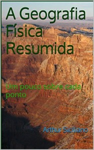 Baixar A Geografia F&iacute;sica Resumida: Um pouco sobre cada ponto pdf, epub, eBook
