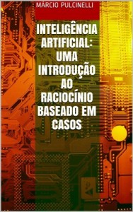 Baixar INTELIGÊNCIA ARTIFICIAL: UMA INTRODUÇÃO AO RACIOCÍNIO BASEADO EM CASOS pdf, epub, eBook