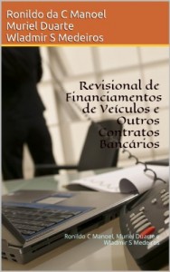 Baixar Revisional de Financiamentos de Ve&iacute;culos e Outros Contratos Banc&aacute;rios: Ronildo C Manoel, Muriel Duarte e Wladmir… pdf, epub, eBook