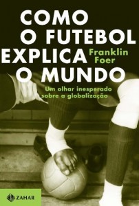 Baixar Como o futebol explica o mundo: um olhar inesperado sobre a globalização pdf, epub, eBook