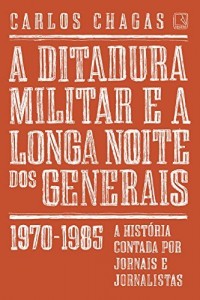 Baixar A Ditadura Militar e a Longa Noite dos Generais: 1970-1985 pdf, epub, eBook