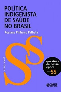 Baixar Pol&iacute;tica indigen&iacute;sta de sa&uacute;de no Brasil (Quest&otilde;es da nossa &eacute;poca Livro 55) pdf, epub, eBook