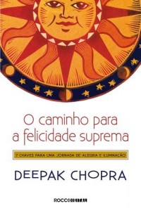 Baixar O caminho para a felicidade suprema: 7 Chaves para uma jornada de alegria e ilumin&ccedil;&atilde;o pdf, epub, eBook