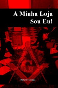 Baixar A Minha Loja Sou Eu!: Breve coment&aacute;rio sobre o funcionamento de Lojas Ma&ccedil;&ocirc;nicas pdf, epub, eBook