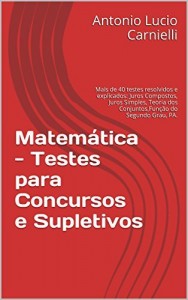 Baixar Matem&aacute;tica – Testes para Concursos e Supletivos: Mais de 40 testes resolvidos e explicados: Juros Compostos, Juros… pdf, epub, eBook