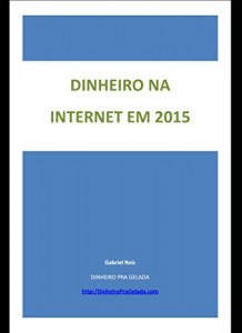 Baixar DINHEIRO NA INTERNET EM 2015: Como Ganhar 1 Salário Extra por Mês (COMO FAZER DINHEIRO NA INTERNET) pdf, epub, eBook