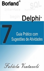 Baixar BORLAND DELPHI 7.0: GUIA PRÁTICO COM SUGESTÕES DE ATIVIDADES pdf, epub, eBook