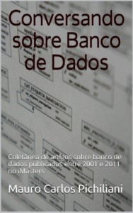 Baixar Conversando sobre Banco de Dados: Coletânea de artigos sobre banco de dados publicados entre 2001 e 2011 no iMasters pdf, epub, eBook