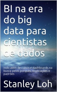 Baixar BI na era do big data para cientistas de dados: indo além de cubos e dashboards na busca pelos porquês, explicações e padrões pdf, epub, eBook