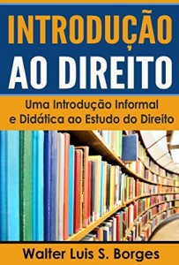 Baixar Introdu&ccedil;&atilde;o ao Direito: Uma Introdu&ccedil;&atilde;o Informal e Did&aacute;tica ao Estudo do Direito (IED, Faculdade de Direito) pdf, epub, eBook