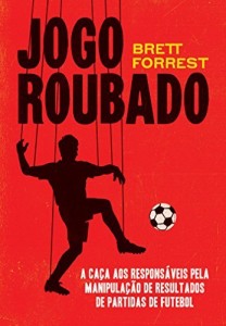 Baixar Jogo roubado – A ca&ccedil;a aos respons&aacute;veis pela manipula&ccedil;&atilde;o de resultados de partidas de futebol pdf, epub, eBook