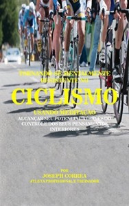 Baixar Tornando-se mentalmente resistente no Ciclismo usando Medita&ccedil;&atilde;o: Alcan&ccedil;ar seu potencial atrav&eacute;s do controle dos… pdf, epub, eBook