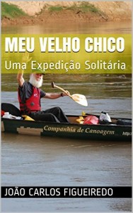 Baixar Meu Velho Chico: Uma Expedição Solitária pdf, epub, eBook